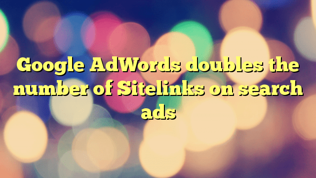 Google AdWords doubles the number of Sitelinks on search ads