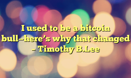 I used to be a bitcoin bull—here’s why that changed – Timothy B.Lee