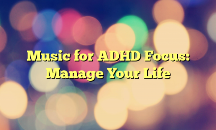 Music for ADHD Focus: Manage Your Life