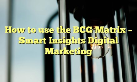 How to use the BCG Matrix – Smart Insights Digital Marketing