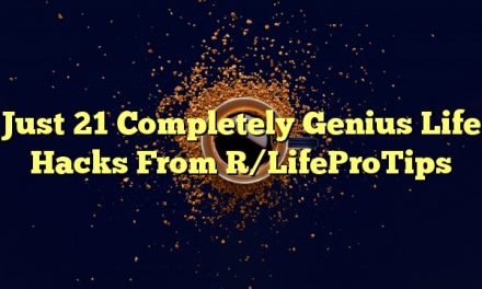 Just 21 Completely Genius Life Hacks From R/LifeProTips