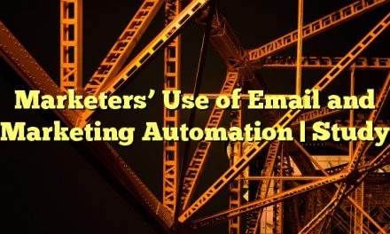 Marketers’ Use of Email and Marketing Automation | Study