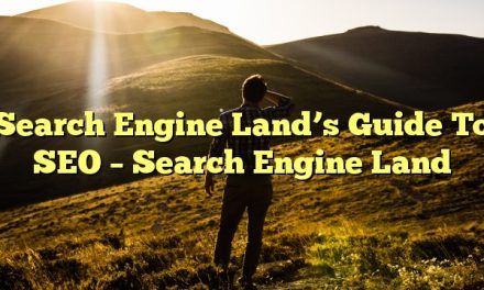 Search Engine Land’s Guide To SEO – Search Engine Land