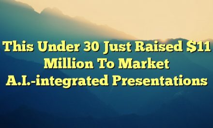 This Under 30 Just Raised $11 Million To Market A.I.-integrated Presentations
