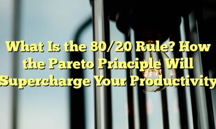What Is the 80/20 Rule? How the Pareto Principle Will Supercharge Your Productivity