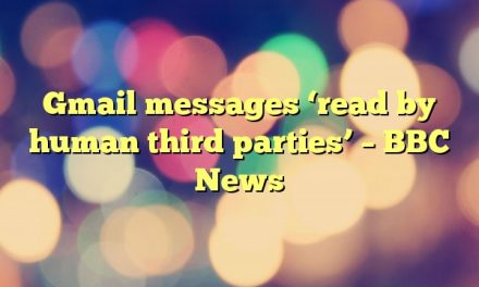 Gmail messages ‘read by human third parties’ – BBC News