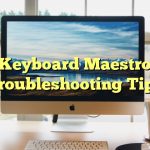 Keyboard Maestro Troubleshooting Tips