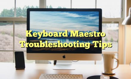 Keyboard Maestro Troubleshooting Tips