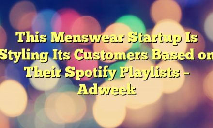 This Menswear Startup Is Styling Its Customers Based on Their Spotify Playlists – Adweek