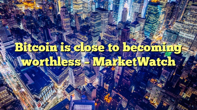 Bitcoin is close to becoming worthless – MarketWatch