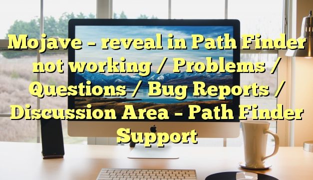 Mojave – reveal in Path Finder not working / Problems / Questions / Bug Reports / Discussion Area – Path Finder Support