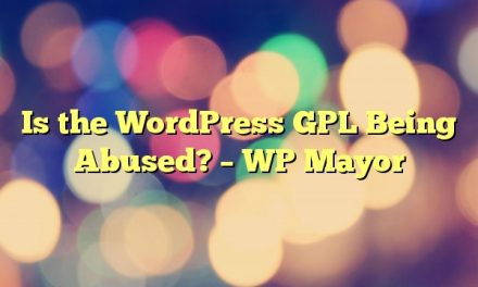 Is the WordPress GPL Being Abused? – WP Mayor