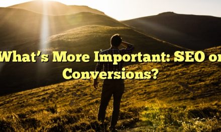 What’s More Important: SEO or Conversions?