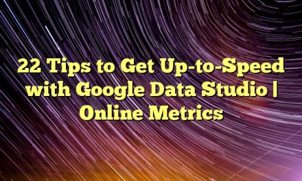 22 Tips to Get Up-to-Speed with Google Data Studio | Online Metrics