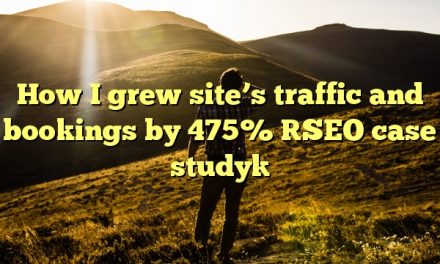 How I grew site’s traffic and bookings by 475% [SEO case study]