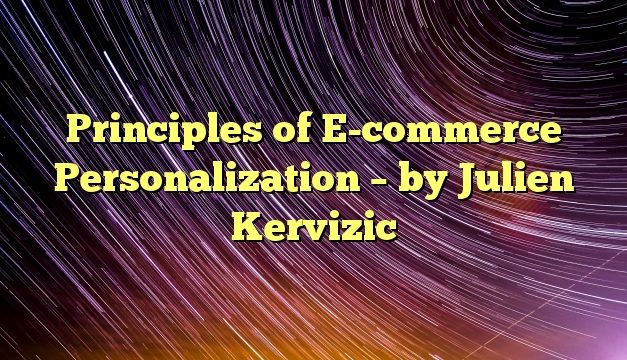 Principles of E-commerce Personalization – by Julien Kervizic