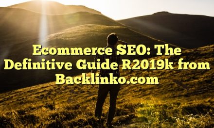 Ecommerce SEO: The Definitive Guide [2019] from Backlinko.com