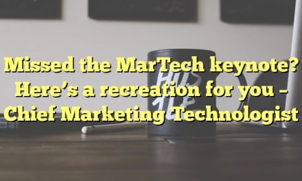 Missed the MarTech keynote? Here’s a recreation for you – Chief Marketing Technologist