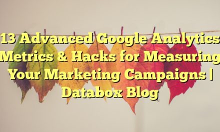 <p><blockquote>13 Advanced Google Analytics Metrics & Hacks for Measuring Your Marketing Campaigns | Databox Blog</blockquote></p>