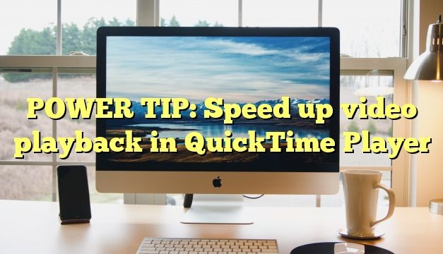 POWER TIP: Speed up video playback in QuickTime Player