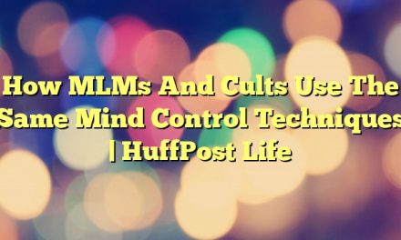 How MLMs And Cults Use The Same Mind Control Techniques | HuffPost Life